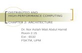 DISTRIBUTED AND HIGH-PERFORMANCE COMPUTING CHAPTER 2: ARCHITECTURE Dr. Nor Asilah Wati Abdul Hamid Room 2.15 Ext : 6532 FSKTM, UPM.