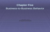 Chapter Five Business-to-Business Behavior. Business-to-Business Behavior Chapter Objectives  Identify types of goods and services.  Identify types.