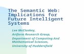 The Semantic Web: Implications for Future Intelligent Systems Lee McCluskey, Artform Research Group, Department of Computing And Mathematical Sciences,