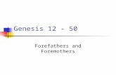 Genesis 12 - 50 Forefathers and Foremothers The God of our fathers, The God of Abraham, Genesis 12:1 – 25:18 The God of Isaac, Genesis 21:1 – 28:9 and.