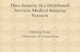 Data Security in a Distributed Services Medical Imaging Network Zhihong Yang University of Connecticut.