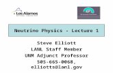 Neutrino Physics - Lecture 1 Steve Elliott LANL Staff Member UNM Adjunct Professor 505-665-0068, elliotts@lanl.gov.