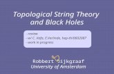Topological String Theory and Black Holes Eurostrings 2006, Cambridge, UK - review - w/ C. Vafa, E.Verlinde, hep-th/0602087 - work in progress Robbert.