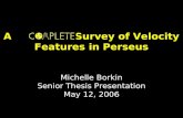 A Survey of Velocity Features in Perseus Michelle Borkin Senior Thesis Presentation May 12, 2006.