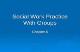 Social Work Practice With Groups Chapter 6. Introduction  Social work with groups has played an important role in transforming the way we think about.