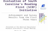 Evaluation of South Carolina’s Reading First (SCRF) Initiative Achievement and Survey Results from the First Three Years Presented at the American Educational.