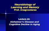 Neurobiology of Learning and Memory Prof. Anagnostaras Lecture 10: Alzheimer’s Disease and Cognitive Decline in Aging.