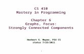 1 CS 410 Mastery in Programming Chapter 6 Graphs, Focus: Strongly Connected Components Herbert G. Mayer, PSU CS status 7/25/2011.