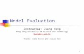 1 Model Evaluation Instructor: Qiang Yang Hong Kong University of Science and Technology Qyang@cs.ust.hk Thanks: Eibe Frank and Jiawei Han.