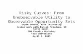 Risky Curves: From Unobservable Utility to Observable Opportunity Sets Shyam Sunder, Yale University (Joint work with Daniel Friedman, UC Santa Cruz) SOM.
