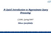 A Quick Introduction to Approximate Query Processing CS286, Spring’2007 Minos Garofalakis.