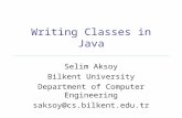 Writing Classes in Java Selim Aksoy Bilkent University Department of Computer Engineering saksoy@cs.bilkent.edu.tr.