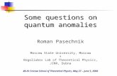 Some questions on quantum anomalies Roman Pasechnik Moscow State University, Moscow & Bogoliubov Lab of Theoretical Physics, JINR, Dubna 46-th Cracow School.