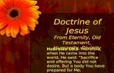 Doctrine of Jesus From Eternity, Old Testament, Humanity, Divinity Hebrews 10:5 Therefore, when He came into the world, He said: "Sacrifice and offering.