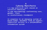 A Cyborg Manifesto = a new political myth (based on socialist-feminism) =a new epistemology confronting race, gender, class =a revolutionary standpoint.