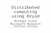 Distributed computing using Dryad Michael Isard Microsoft Research Silicon Valley.