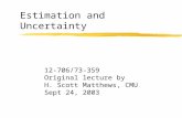 Estimation and Uncertainty 12-706/73-359 Original lecture by H. Scott Matthews, CMU Sept 24, 2003.