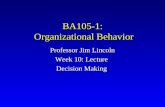BA105-1: Organizational Behavior Professor Jim Lincoln Week 10: Lecture Decision Making.
