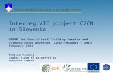 Interreg VIC project C2CN in Slovenia GREEN 2nd Centralised Training Session and International Workshop, 22nd February – 24th February 2011 Marjana Dermelj.