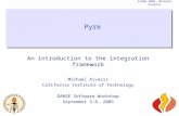 ©1998-2003, Michael Aivazis Pyre An introduction to the integration framework Michael Aivazis California Institute of Technology DANSE Software Workshop.