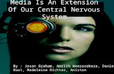 Media Is An Extension Of Our Central Nervous System By : Jason Graham, Amrith Weerasekera, Daniel Rust, Madeleine Richter, Aniston.