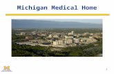 1 Michigan Medical Home. 2 What is a Medical Home? A Medical Home is not a building. It’s a “home base” for your health care needs. A Medical Home is.