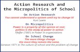 Action Research and the Micropolitics of School On Action Research You cannot understand a system until try to change it! Kurt Lewin On Micropolitics Power.