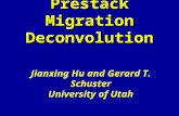 Prestack Migration Deconvolution Jianxing Hu and Gerard T. Schuster University of Utah.