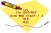 CSc 667/867 Java Web Start / JNLP RSS. Deploying Software with JNLP and Java Web Start Delivering client-side Java technology-based programs has recently.