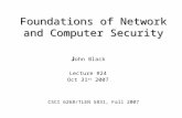 Foundations of Network and Computer Security J J ohn Black Lecture #24 Oct 31 st 2007 CSCI 6268/TLEN 5831, Fall 2007.