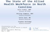 The State of the Allied Health Workforce in North Carolina Erin Fraher, MPP Director, NC HPDS Phillip Summers, MPH Research Assistant Katie Gaul, MA Research.