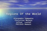 Regions Of the World Alexandra Sampedro Christian Moreno Julius Lostal PSC1515 Honors.