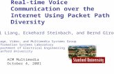 ACM Multimedia October 4, 2001 Real-time Voice Communication over the Internet Using Packet Path Diversity Yi Liang, Eckehard Steinbach, and Bernd Girod.