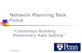 11/29/20041 Network Planning Task Force “Consensus Building: Preliminary Rate Setting”