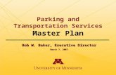 Parking and Transportation Services Master Plan Bob W. Baker, Executive Director March 7, 2007.
