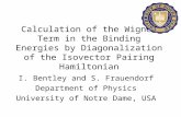 I. Bentley and S. Frauendorf Department of Physics University of Notre Dame, USA Calculation of the Wigner Term in the Binding Energies by Diagonalization.