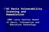 UC Davis Vulnerability Scanning and Remediation 2005 Larry Sautter Award UC Davis, Information and Education Technology.