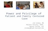 Power and Privilege of Patient and Family Centered Care Jim Conway, MS Adjunct Faculty, HSPH Senior Fellow, IHI jconway@hsph.harvard.edu 1.