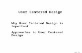 James Tam User Centered Design Why User Centered Design is important Approaches to User Centered Design.