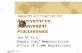 Taiwan’s Accession to the Agreement on Government Procurement Jen-Ni Yang Deputy Chief Representative Office of Trade Negotiations.