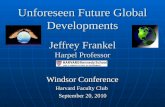 Unforeseen Future Global Developments Jeffrey Frankel Harpel Professor Windsor Conference Harvard Faculty Club September 20, 2010.