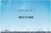 Lecture # 3 MOISTURE. Moisture Analysis Introduction Importance of moisture analysis Forms of water in foods Moisture content of foods Oven drying methods.