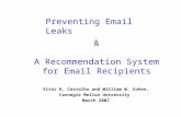 & A Recommendation System for Email Recipients Vitor R. Carvalho and William W. Cohen, Carnegie Mellon University March 2007 Preventing Email Leaks.