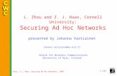 L. Zhou, Z.J. Haas: Securing Ad Hoc Networks, 1999 1 (26) L. Zhou and Z. J. Haas, Cornell University: Securing Ad Hoc Networks presented by Johanna Vartiainen.