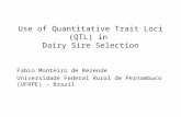 Use of Quantitative Trait Loci (QTL) in Dairy Sire Selection Fabio Monteiro de Rezende Universidade Federal Rural de Pernambuco (UFRPE) - Brazil.