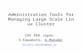 Administration Tools for Managing Large Scale Linux Cluster CRC KEK Japan S.Kawabata, A.Manabe atsushi.manabe@kek.jp.