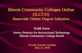 Illinois Community Colleges Online (ILCCO) Statewide Online Degree Initiative Todd Jorns Senior Director for Instructional Technology Illinois Community.