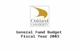 General Fund Budget Fiscal Year 2003. Oakland University Proposed General Fund Budgets FY 2003 Revenue Sources Overview Key Operating Environment Measures.