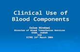 Clinical Use of Blood Components Salwa Hindawi Director of Blood Transfusion Services KAUH, Jeddah KSA SITMS 24 th March 2004.