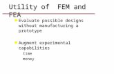 Utility of FEM and FEA n Evaluate possible designs without manufacturing a prototype n Augment experimental capabilities –time –money.